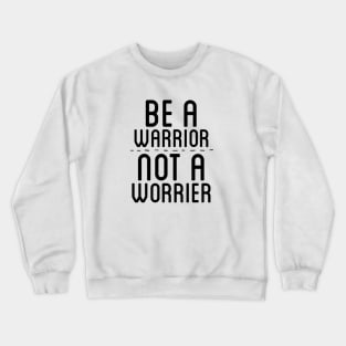 BE A WARRIOR NOT A WORRIER Crewneck Sweatshirt